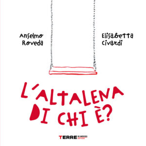Libro altalena di chi è? di Anselmo Roveda; Elisabetta Civardi - ean 9791259960238 - Terre di Mezzo