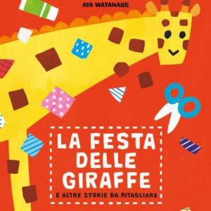 Libro festa delle giraffe e altre storie da ritagliare di Aya Aunyarat Watanabe - ean 9791259960436 - Terre di Mezzo