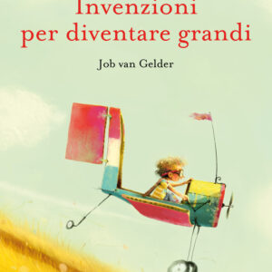 Libro Invenzioni per diventare grandi di Job Van Gelder - ean 9791259960481 - Terre di Mezzo