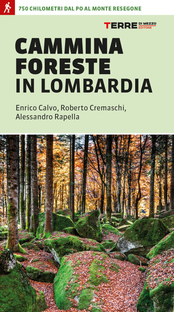 Libro CamminaForeste in Lombardia 750 chilometri dal Po al monte Resegone di Enrico Calvo; Roberto Cremaschi; Alessandro Rapella - ean 9791259960528 - Terre di Mezzo