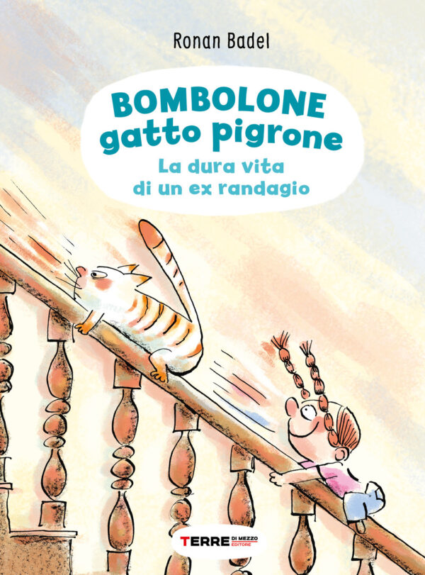 Libro Bombolone gatto pigrone. La dura vita di un ex randagio di Ronan Badel - ean 9791259960573 - Terre di Mezzo