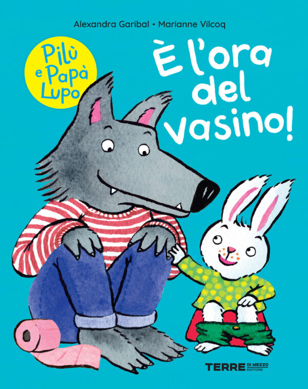 Libro È l’ora del vasino! Pilù e Papà lupo di Alexandra Garibal - ean 9791259960689 - Terre di Mezzo