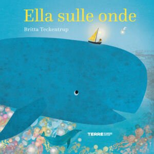 Libro Ella sulle onde di Britta Teckentrup - ean 9791259960757 - Terre di Mezzo