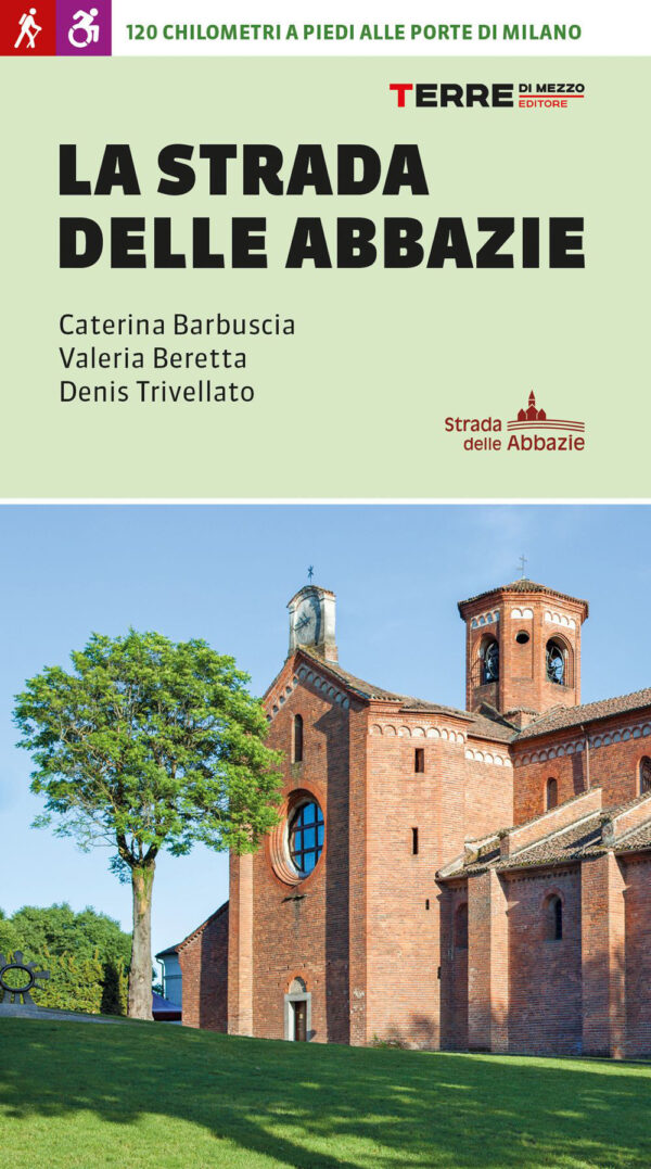 Libro strada delle abbazie. 130 chilometri a piedi alle porte di Milano di Caterina Barbuscia; Valeria Beretta; Denis Trivellato - ean 9791259960788 - Terre di Mezzo