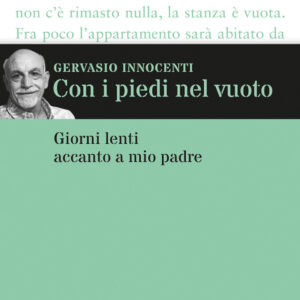 Libro Con i piedi nel vuoto. Giorni lenti accanto a mio padre di Gervasio Innocenti - ean 9791259960825 - Terre di Mezzo
