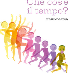 Libro Che cos'e' il tempo? di Julie Morstad - ean 9791259960931 - Terre di Mezzo