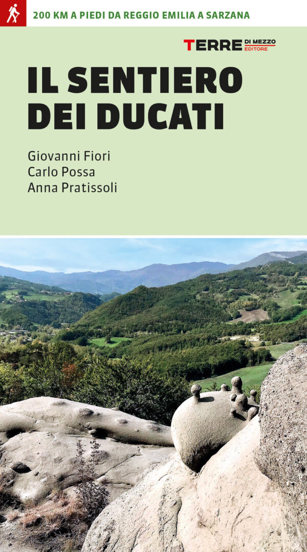 Libro sentiero dei Ducati. 200 km a piedi da Reggio Emilia a Sarzana di Anna Pratissoli; Giovanni Fiori; Carlo Possa - ean 9791259961143 - Terre di Mezzo