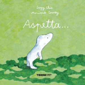 Libro Aspetta... di Suzy Chic; Monique Touvay - ean 9791259961303 - Terre di Mezzo