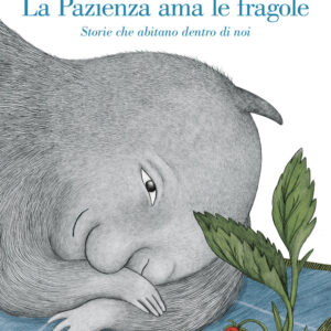 Libro pazienza ama le fragole. Storie che abitano dentro di noi di Tina Oziewicz - ean 9791259961341 - Terre di Mezzo