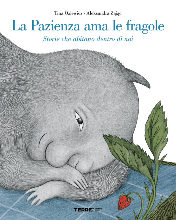 Libro pazienza ama le fragole. Storie che abitano dentro di noi di Tina Oziewicz - ean 9791259961341 - Terre di Mezzo