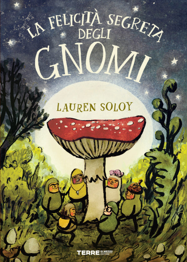 Libro felicità segreta degli gnomi di Lauren Soloy - ean 9791259961716 - Terre di Mezzo