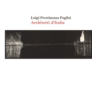Libro Architetti d'italia di Luigi Prestinenza Puglisi - ean 9791259980113 - Luca Sossella Editore