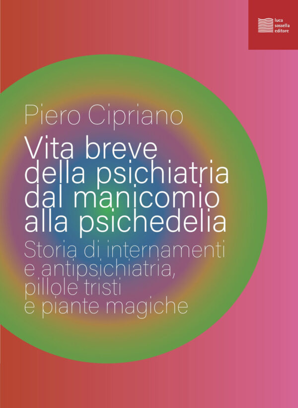 Libro Vita breve della psichiatria dal manicomio alla psichedelia. Storia di internamenti e antipsichiatria