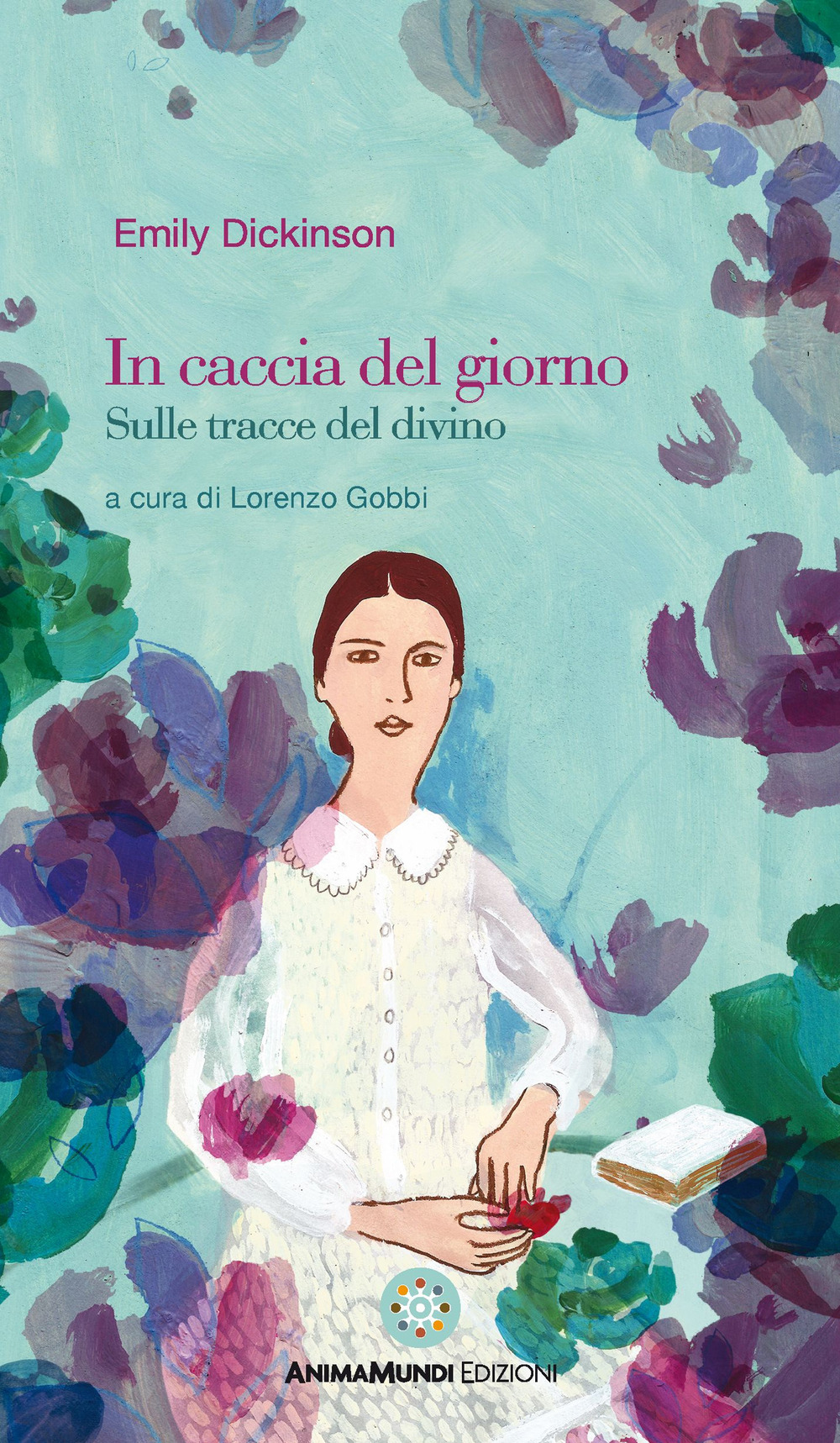 Libro In caccia del giorno. Sulle tracce del divino di Emily Dickinson - ean 9791280008312 - AnimaMundi edizioni