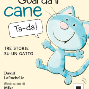 Libro Guarda il cane. Tre storie su un gatto di David LaRochelle - ean 9791280011190 - Biancoenero