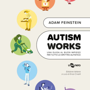 Libro Autism works. Una guida al buon impiego per tutto lo spettro autistico di Adam Feinstein - ean 9791280104205 - Uovonero