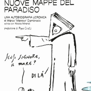 Libro Nuove mappe del paradiso. Una autobiografia ucronica di Makkox; Nicola Mirenzi - ean 9791280105257 - People