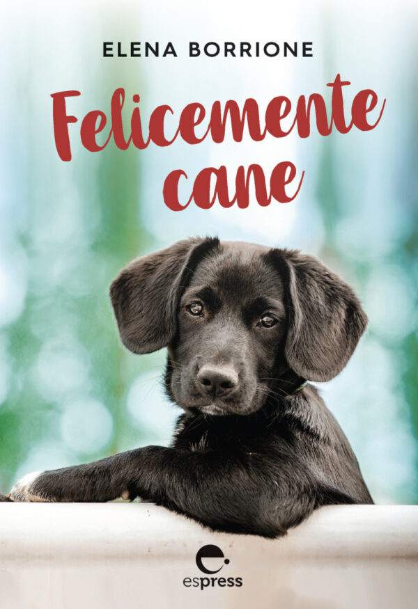 Libro Felicemente cane di Elena Borrione - ean 9791280134004 - Espress Edizioni