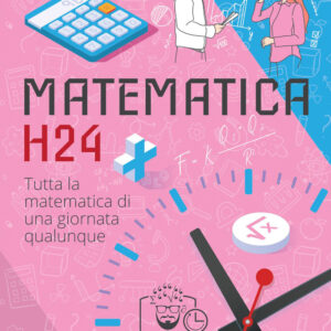 Libro Matematica h24. Tutta la matematica di una giornata qualunque di Alessio Perniola - ean 9791280134103 - Espress Edizioni