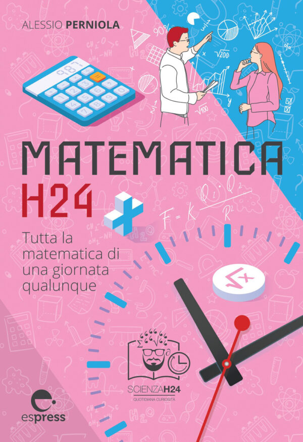 Libro Matematica h24. Tutta la matematica di una giornata qualunque di Alessio Perniola - ean 9791280134103 - Espress Edizioni