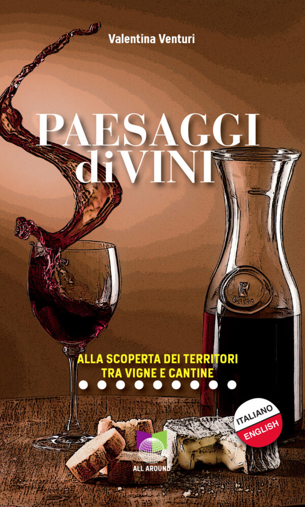 Libro Paesaggi divini. Alla scoperta dei territori tra vigne e cantine di Valentina Venturi - ean 9791280184023 - All Around