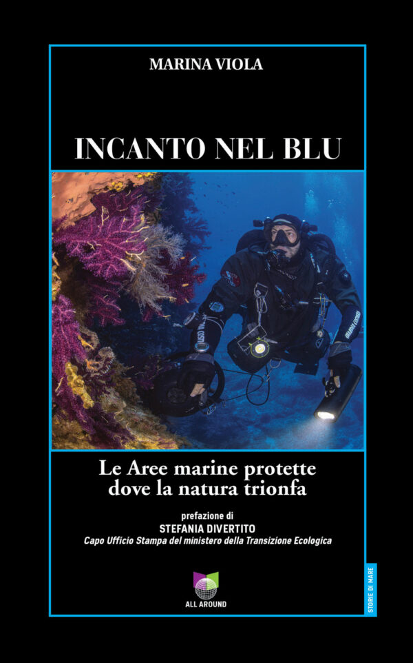 Libro Incanto nel blu. Le Aree marine protette dove la natura trionfa di Marina Viola - ean 9791280184115 - All Around