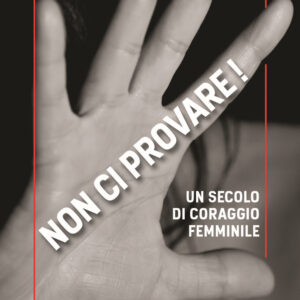 Libro Non ci provare! Un secolo di coraggio femminile di Irene Giacobbe - ean 9791280184238 - All Around