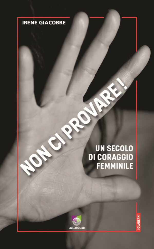 Libro Non ci provare! Un secolo di coraggio femminile di Irene Giacobbe - ean 9791280184238 - All Around