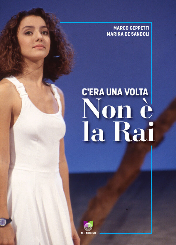 Libro C'era una volta Non è la Rai di Marco Geppetti; Marika De Sandoli - ean 9791280184726 - All Around