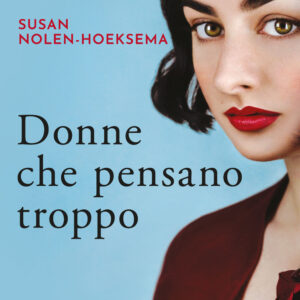 Libro Donne che pensano troppo di Susan Nolen-Hoeksema - ean 9791280229670 - Libreria Pienogiorno