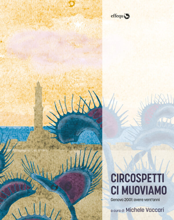 Libro Circospetti ci muoviamo. Genova 2001: avere vent'anni di  - ean 9791280263100 - effequ