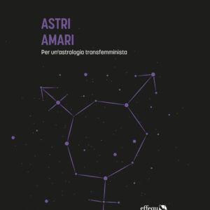 Libro Astri Amari. Per un'astrologia transfemminista di  - ean 9791280263599 - effequ
