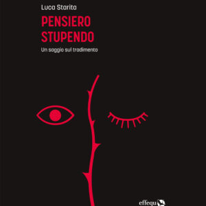 Libro Pensiero stupendo. Un saggio sul tradimento di Luca Starita - ean 9791280263612 - effequ