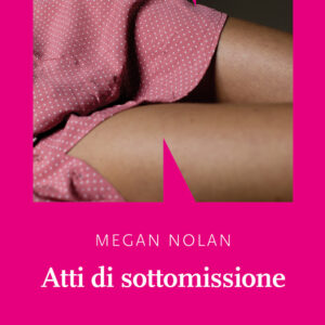 Libro Atti di sottomissione di Megan Nolan - ean 9791280284204 - NN Editore