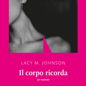 Libro corpo ricorda. Un memoir di Lacy M. Johnson - ean 9791280284655 - NN Editore