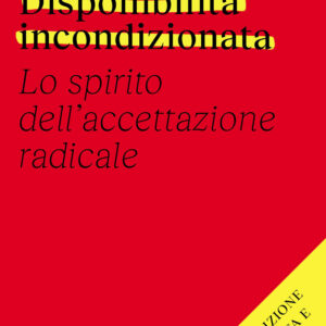 Libro Disponibilità incondizionata. Lo spirito dell'accettazione radicale di Tara Brach - ean 9791280340122 - Ubiliber