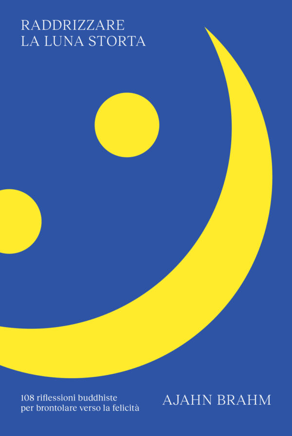 Libro Raddrizzare la luna storta. 108 riflessioni buddhiste per brontolare verso la felicità di Ajahn Brahm - ean 9791280340566 - Ubiliber