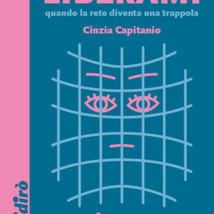 Libro Liberami. Quando la rete diventa una trappola di Cinzia Capitanio - ean 9791280669292 - Coccole Books