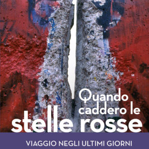 Libro Quando caddero le stelle rosse. Viaggio negli ultimi giorni delle repubbliche socialiste di Rosella Simone - ean 9791280682048 - Milieu