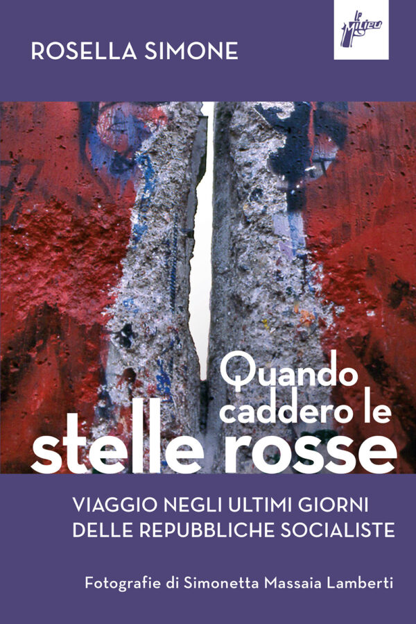 Libro Quando caddero le stelle rosse. Viaggio negli ultimi giorni delle repubbliche socialiste di Rosella Simone - ean 9791280682048 - Milieu