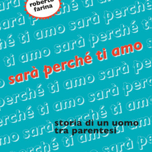 Libro Sarà perché ti amo. Storia di un uomo tra parentesi di Roberto Farina - ean 9791280682291 - Milieu