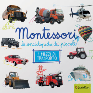 Libro Mezzi di trasporto. Montessori. Le enciclopedie dei piccoli di  - ean 9791280747129 - Ludattica