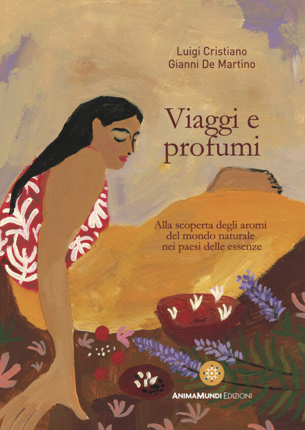 Libro Viaggi e profumi. Alla scoperta degli aromi del mondo naturale nei paesi delle essenze di Luigi Cristiano; Gianni De Martino - ean 9791280837028 - AnimaMundi edizioni