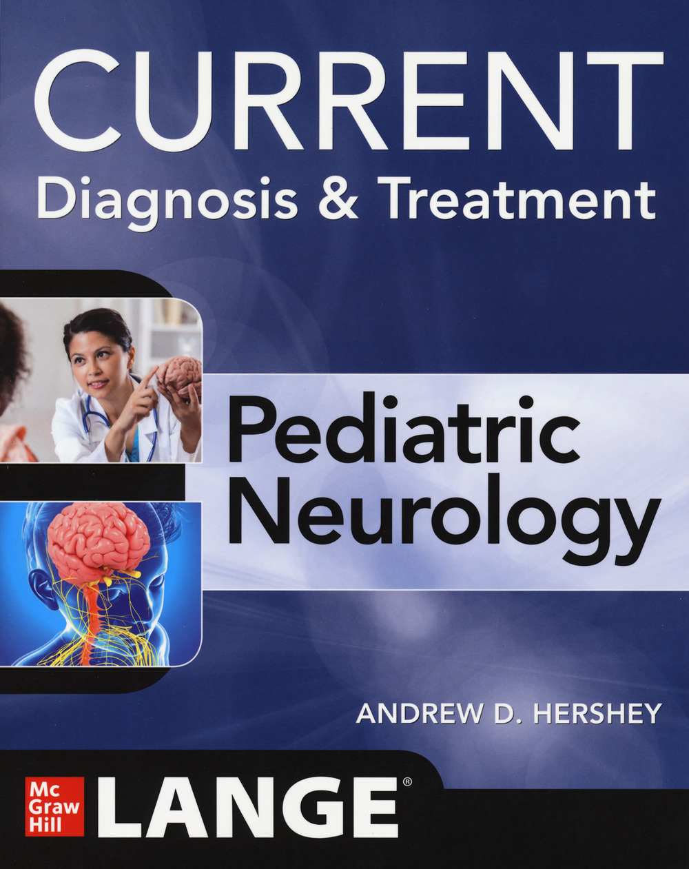 Libro Current diagnosis & treatment. Pediatric neurology di Andrew Hershey - ean 9781260457520 - McGraw-Hill Education