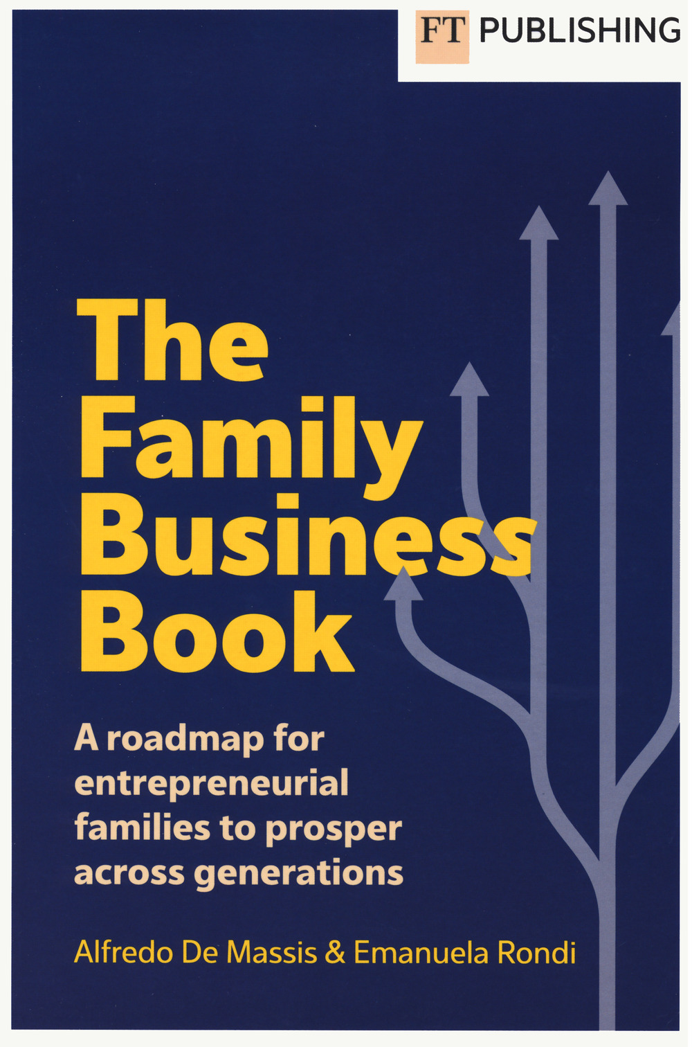 Libro family business book. A roadmap for entrepreneurial families to prosper across generations di Alfredo De Massis; Emanuela Rondi - ean 9781292725604 - Pearson