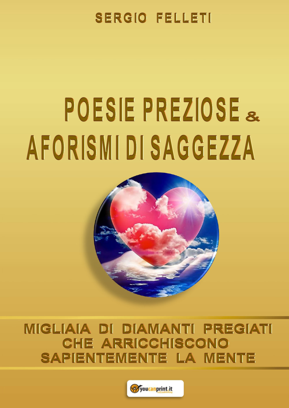 Libro Poesie preziose & aforismi di saggezza. Migliaia di diamanti pregiati che arricchiscono sapientemente la mente di Sergio Felleti - ean 9781676587699 - Youcanprint