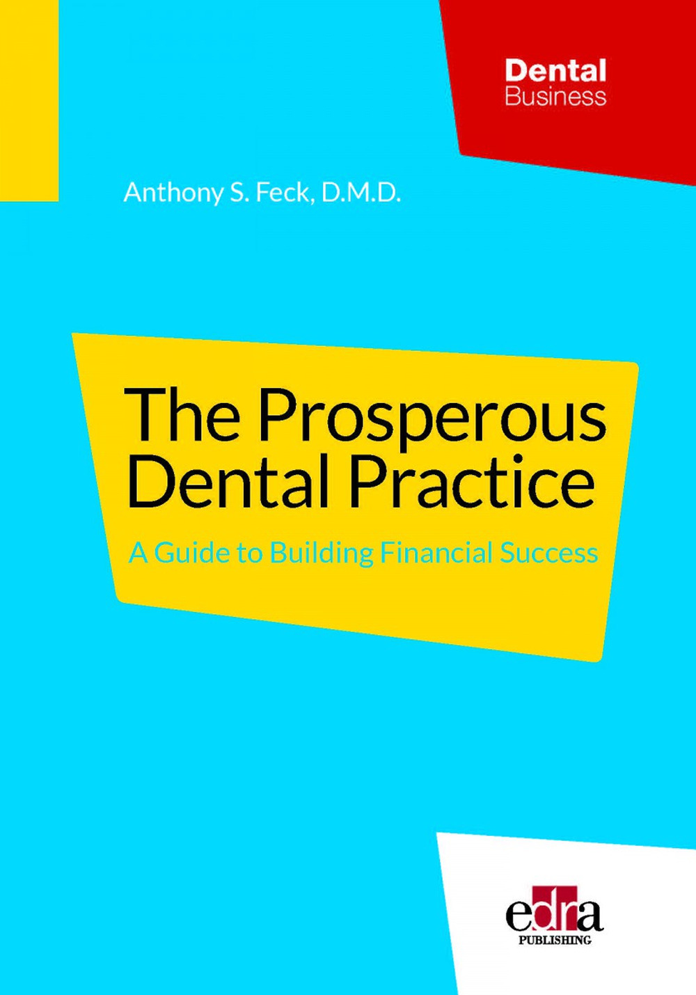 Libro prosperous dental practice. A guide to building financial success di Anthony S. Feck - ean 9781737126157 - Edra Publishing