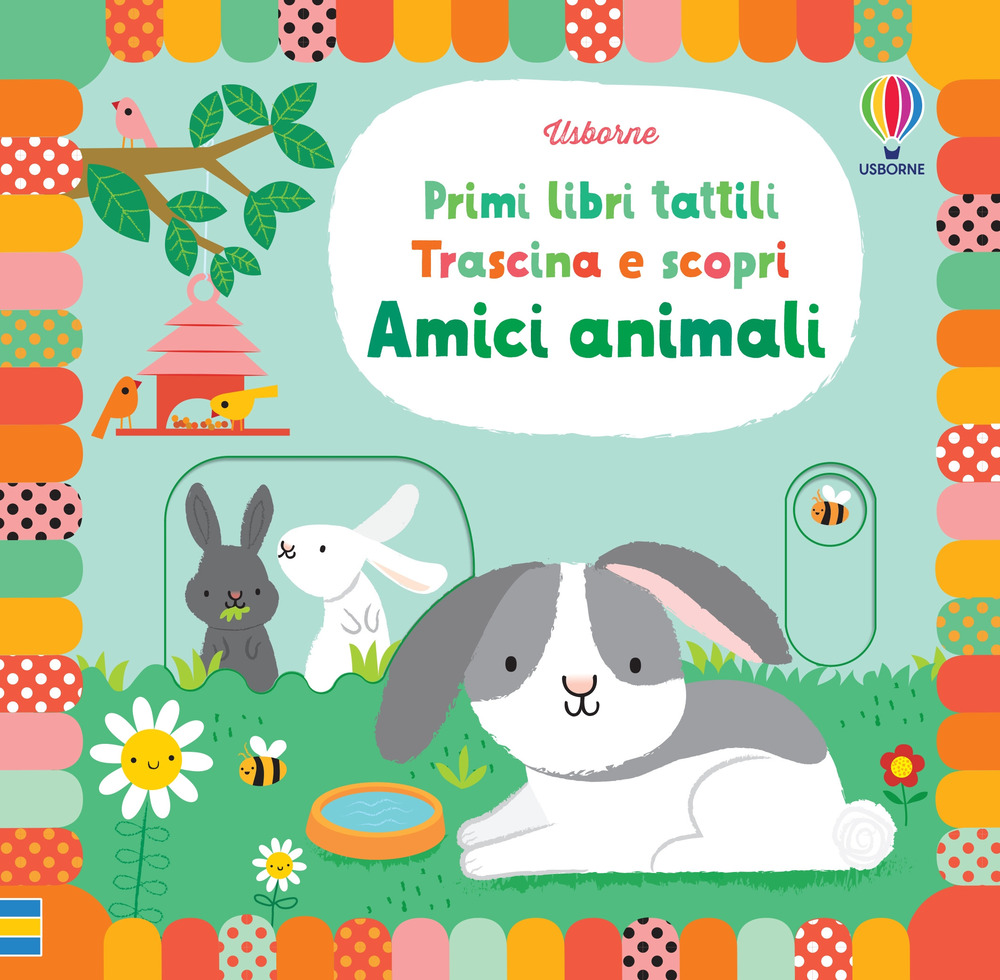 Libro Amici animali. Primi libri tattili. Trascina e scopri di Fiona Watt - ean 9781803701844 - Usborne