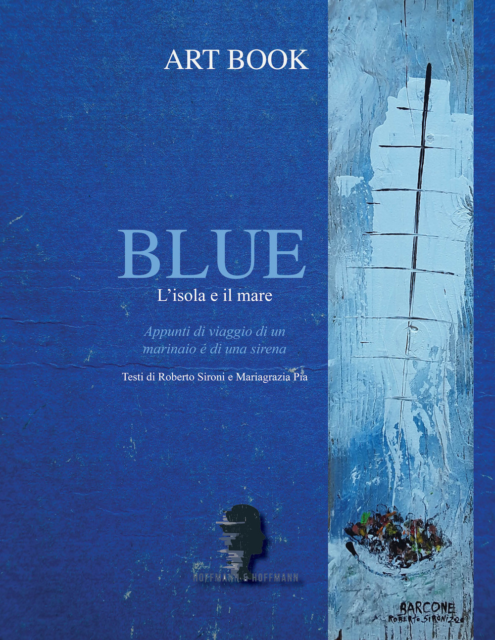 Libro Blue. L'isola e il mare di Roberto Sironi; Mariagrazia Pia - ean 9781947488663 - Hoffmann & Hoffmann