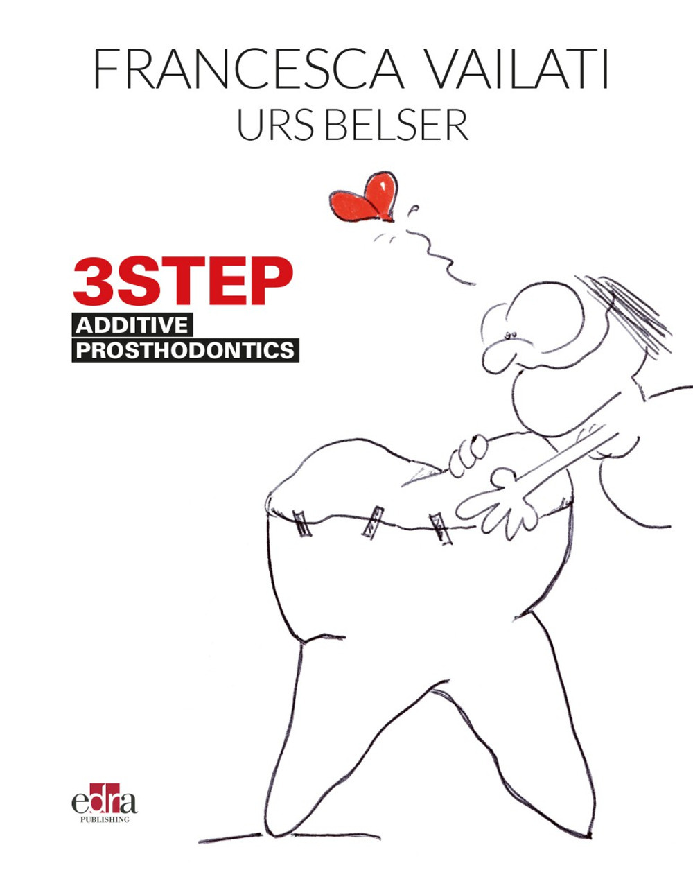 Libro 3STEP: additive prosthodontics di Francesca Vailati; Urs C. Belser - ean 9781957260228 - Edra